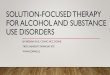 Solution Focused Therapy for Alcohol and Substance Use ... · SOLUTION-FOCUSED BRIEF THERAPY (SBFT) Developed by Steve De Shazer and his colleagues at the Brief Family Therapy Center