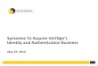 Symantec To Acquire VeriSign’s Identity and Authentication ... · SSL Authentication (VeriSign, Thawte, GeoTrust brands) Encrypts and authenticates information for secure online