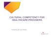 CULTURAL COMPETENCY FOR HEALTHCARE …...Cultural Competence: Refugees and Immigrants Administration for Children and Families, Department of Health and Human Services (2012). Office
