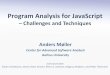 Program Analysis for JavaScript · JavaScript is a dynamic language •Object-based, properties created on demand •Prototype-based inheritance •First-class functions, closures