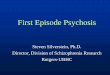 First Episode Psychosis - NAMI New Jersey...First Episode Psychosis Steven Silverstein, Ph.D. Director, Division of Schizophrenia Research ... course of the condition. • The hope