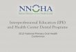 Interprofessional Education (IPE) and Health Center …...Interprofessional Oral Health Care Model Increased Oral and Overall Health Outcomes Adapted from : World Health Organization