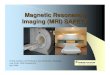 Magnetic Resonance Imaging (MRI) SAFETY Safety Presentatio… · Magnetic Resonance Imaging (MRI) SAFETY Charlie Dziedzic, Ed McNamara, Dan Richardson, Radiology Judy Smith, Staff