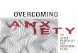 OVERCOMING ANXIETY WEEK 3 - Elevation Church€¦ · 2 | OVERCOMING ANXIETY What makes you anxious? You’ve probably got a list building in your head right now. My list used to look