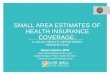 SMALL AREA ESTIMATES OF HEALTH INSURANCE COVERAGE · ** Please Note: 2012 and 2015 US, CA and San Diego County percentage of uninsured come from ACS 1-Year estimates; whereas, 2012