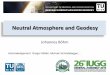Neutral Atmosphere and Geodesy - TU Wien · 2015-08-17 · • Atmospheric corrections as determined from Numerical Weather Models play an important role in space geodesy, i.e., for