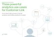 Three powerful analytics use cases for Customer Link · 2020-05-11 · Three powerful analytics use cases for Customer Link How linked data powers smarter ... An essential tool in