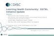 Learning Health Community: ESTEL Initiative Update Slides-ESTEL... · 2020-06-08 · The Learning Health Community • Grew out of the 2012 “Learning Health Summit” • A self-organizing,