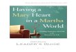 A Bible Study Leader’s Guide - Joanna Weaver...Having a Mary Heart in a Martha World: DVD Study Leader’s Guide 7 My primary purpose is to get students into the Word of God for