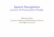 Speech Recognition - NYU Computer Sciencemohri/asr12/lecture_10.pdfSpeech Recognition with Weighted Finite-State Transducers. In Larry Rabiner and Fred Juang, editors, Handbook on