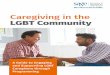 Caregiving in the LGBT Community - SAGE · 2019-05-19 · 2 Caregiving in the LGBT Community particularly as they see their friends and community as family. We are working closely