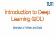 Introduction to Deep Learning (I2DL) · 2020-06-04 · Python “Introduction” •Why python: –Very easy to write development code thanks to an intuitive syntax –A plethora