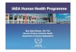 IAEA Human Health Programme abdel wahab... · 2020-01-30 · IAEA Human Health 3 THE IAEA HUMAN HEALTH PROGRAMME •Radiation Oncology & Applied Radiobiology Eduardo Rosenblatt, SH