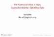 The Pharmacist's Role in Major Depressive Disorder: Optimizing Care · 2017-08-09 · Guide for Interpreting the Score Score Recommended Actions 0-4 Normal range or full remission