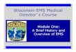 Wisconsin EMS Medical Director s Course · Version 2.0 Wisconsin EMS Medical Director’s Course 10 History of EMS Development • Historical roots of EMS arose from lessons learned