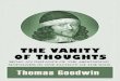 The Vanity of Thoughts - Monergism · But the vanity of our thoughts are as multiplied much in us; this little world affords more varieties of vanities than the great. Our thoughts
