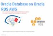 Oracle Database on Oracle RDS AWS - luxoug.org · Migration types / task types : 9 Move an Oracle database from on-prem to Oracle RDS AWS? Difference between EC2 and RDS. - Move your