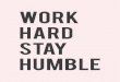 WORK HARD STAY HUMBLE - Chicfetti · Title: free-printable-art-work-hard-stay-humble.psd Author: Jenny Bevlin MacbookPro Created Date: 8/28/2015 10:19:10 PM