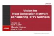 Vision for Next Generation Network considering …...・Service quality assurance ：IP-based bandwidth control ・End-to-end security ：Providing network authentication, etc. ・Seamless