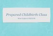 Prepared Childbirth Class - Newton | Obstetrician...Prepared Childbirth Class New England OB/GYN You will have received information about labor and childbirth. You will have a greater