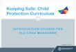 Keeping Safe: Child Protection Curriculum · Print your certificate Course Documents *The portal is for educators only and not for student access. KS:CPC documents There are 5 main