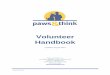 Volunteer Handbook - Paws and Think · This handbook has been produced to help you become a better Paws and Think, Inc. (“Paws & Think”) volunteer. This book will share with you