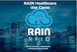 RAIN Healthcare Use Cases - RAIN RFID · RAIN RFID is a precise, battery-free, secure and standardized short and long range radio frequency technology. It enables businesses and consumers