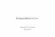 Encapsulation in C++ - Syracuse University · C++ Class Encapsulation Problem •The C++ object model has the source text of a user of an object responsible for carrying the object’s