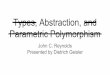 Types, Abstraction, and Parametric Polymorphism...Types, Abstraction, and Parametric Polymorphism John C. Reynolds Presented by Dietrich Geisler Abstraction Dietrich Geisler (With