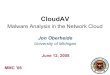 Malware Analysis in the Network Cloud - OberheideMalware Analysis in the Network Cloud Jon Oberheide University of Michigan June 12, 2008 MMC '08 Slide #2 CloudAV - Jon Oberheide -