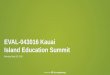 EVAL-043016 Kauai Island Education Powered by EVAL-043016 Kauai Island Education Summit. Monday, May