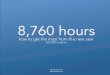 8,760 hours - Alex Vermeerguide “8,760 hours” rather than “one year.” Even if there is asense that life is incredibly ... motivation and anti-procrastination tools and tricks