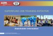 SUPERFUND JOB TRAINING INITIATIVE - T-117 SuperJTI Stakeholder...SUPERFUND JOB TRAINING INITIATIVE U.S. Environmental Protection Agency Technical Assistance Services for Communities