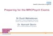 Preparing for the MRCPsych Exams - NW School of Psychiatry · 2019-09-30 · Preparing for the MRCPsych Exams Dr Dush Mahadevan Consultant in Child & Adolescent Psychiatry Deputy