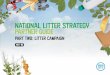 NatIonal LItter STraTEGY partner GuIde · 2019-06-18 · • Littering is unacceptable behaviour and it’s easy to do the right thing – bin your litter or take it home if a bin
