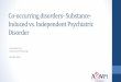 Co-occurring disorders- Substance- Induced vs. Independent ... - Spring...Co-occurring disorders- Substance-Induced vs. Independent Psychiatric Disorder Julie Kmiec, DO University