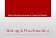 Editing & Proofreading & Proofreading Your Writing... • To understand and appreciate the importance of proofreading and editing as part of the writing process • To understand and