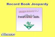 Record Book Jeopardy - Extension Dodge County · 1. Double-click on the quiz show template file “Blank Quiz Show Review” to open it. 2. Click on File and Save As to give the quiz