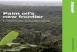 Palm oil’s new frontier...Palm oil is the world’s cheapest edible oil, and increasingly one of the most popular. As global demand continues to grow so has the vigorous search for