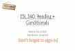 ESL 340: Reading + Conditionals · Past Unreal Conditionals •The past unreal conditional talks about unreal, untrue, imagined, or impossible conditions and their unreal results