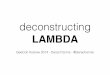 Deconstructing Lambda Geecons3-eu-west-1.amazonaws.com/presentations2014/58_presentation.pdf · deconstructing LAMBDA ... Interested in Data Patterns and War Stories (aka: Data Architectures)