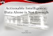 Actionable Intelligence: Data Alone is Not Enough · Actionable Intelligence: Data Alone is Not Enough SAIR September 2012 Brian A. Haugabrook Director of ... organization's raw data
