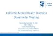 California Mental Health Diversion Stakeholder …...California Mental Health Diversion Stakeholder Meeting Wednesday, September 26, 2018 1:00 –4:00 p.m. Board of Parole Hearings