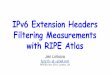 with RIPE Atlas RIPE69, Nov 2014, London, UK Filtering ... · IPv6 Extension Headers Filtering Measurements with RIPE Atlas Jen Linkova furry13 - at - gmail.com RIPE69, Nov 2014,