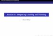 Lecture 8: Integrating Learning and Planning · Lecture 8: Integrating Learning and Planning Outline 1 Introduction 2 Model-Based Reinforcement Learning 3 Integrated Architectures
