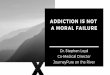 Addiction Is Not A Moral Failure - Amazon Web Services · The addiction was considered major in only one instance. The drugs implicated were meperidine in two patients, Percodan in