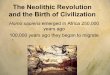 The Neolithic Revolution and the Birth of Civilization · A long time ago, on a continent far, far away… Paleolithic Age (2.5 million years ago until 10,000 BCE) Humans traveled