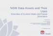 NSW Data Assets and Their Uses - Ministry of Health · NSW Data Assets and Their Uses Overview of Current State and Future Directions Presented by: Dr Zoran Bolevich Director 