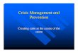 Crisis Management and Prevention - WHOCrisis Management and Prevention Creating calm at the centre of the storm Qualities of a crisis? Unexpected series of events Things seem out of