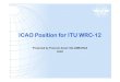 2.10 ICAO Position for WRC-12.ppt [Mode de compatibilit ]) · allocations or regulatory provisions for implementation of the radiolocation service in the Oppose, under this agenda